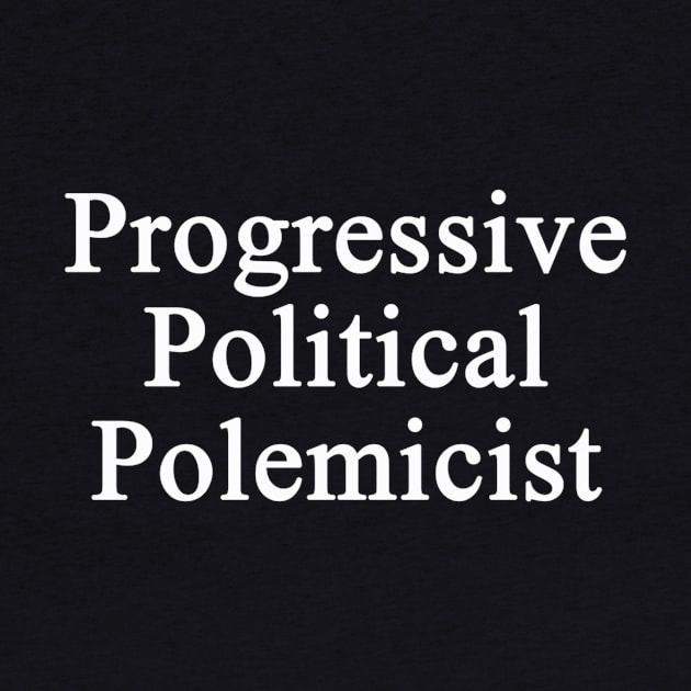 Progressive Political Polemicist by chrisdubrow